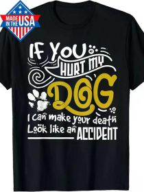 If You Hurt My Dog I Can Make Your Death Look Like Accident T-Shirt